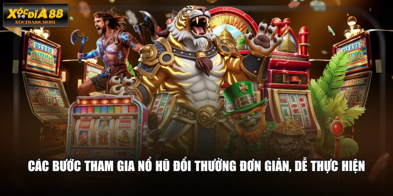 Các bước tham gia nổ hũ đổi thưởng đơn giản, dễ thực hiện
