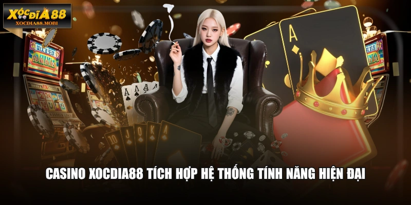 Casino XOCDIA88 tích hợp hệ thống tính năng hiện đại