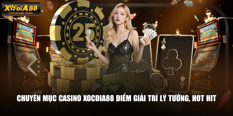 Chuyên mục Casino XOCDIA88 điểm giải trí lý tưởng, hot hit