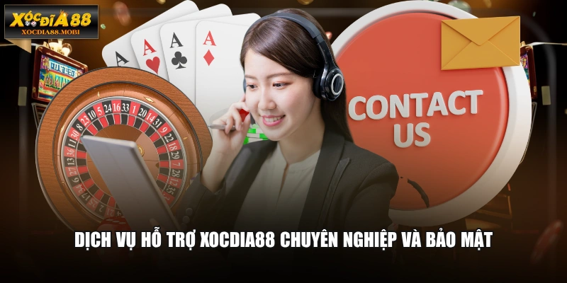 Dịch vụ hỗ trợ XOCDIA88 chuyên nghiệp và bảo mật