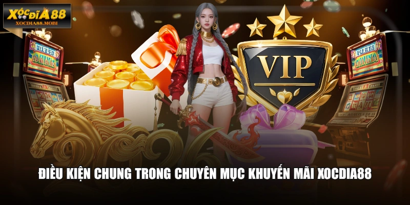 Điều kiện chung trong chuyên mục khuyến mãi XOCDIA88