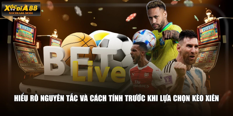 Hiểu rõ nguyên tắc và cách tính trước khi lựa chọn kèo xiên