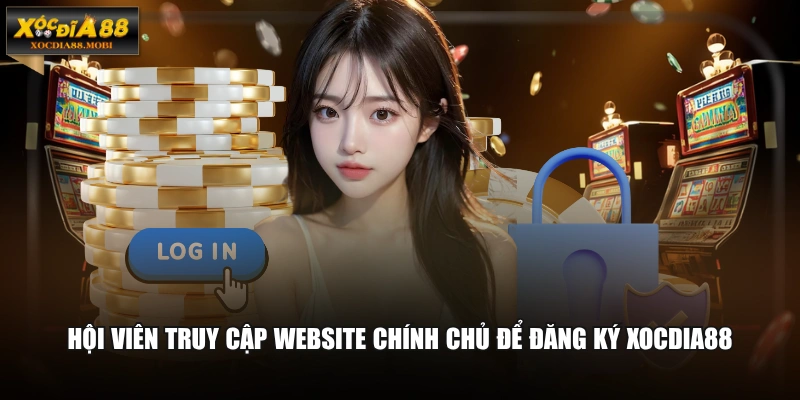 Hội viên truy cập website chính chủ để đăng ký XOCDIA88