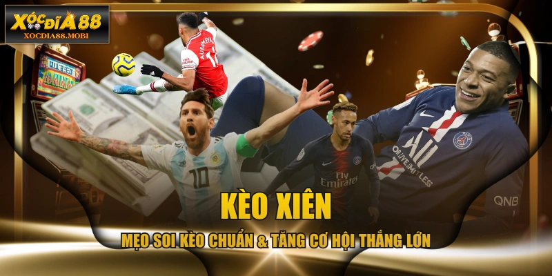 Kèo Xiên - Mẹo Soi Kèo Chuẩn & Tăng Cơ Hội Thắng Lớn