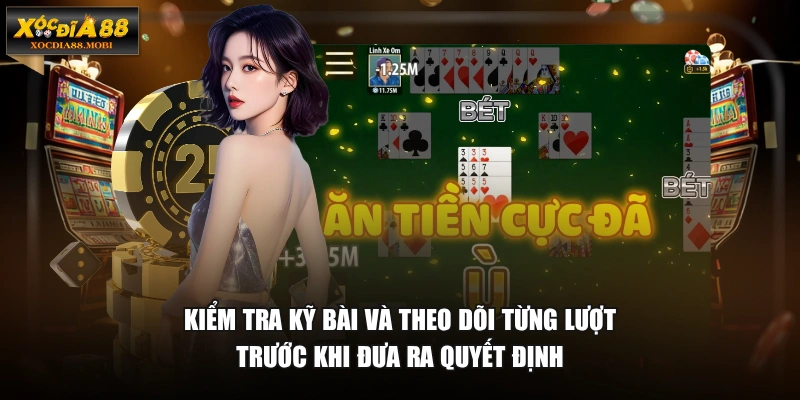 Kiểm tra kỹ bài và theo dõi từng lượt trước khi đưa ra quyết định