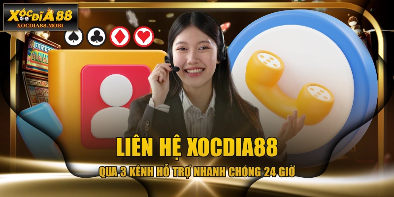 Liên Hệ XOCDIA88 - Qua 3 Kênh Hỗ Trợ Nhanh Chóng 24 Giờ