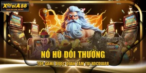 Nổ Hũ Đổi Thưởng - Top Game Được Quan Tâm Tại XOCDIA88