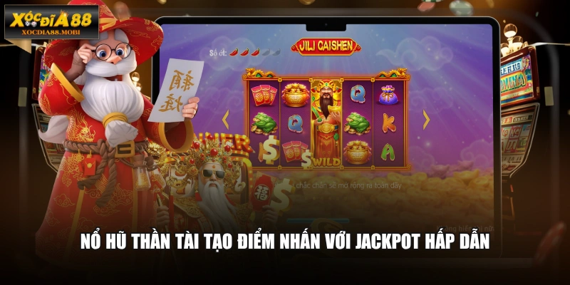 Nổ hũ thần tài tạo điểm nhấn với Jackpot hấp dẫn