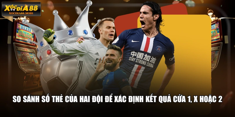 So sánh số thẻ của hai đội để xác định kết quả cửa 1, X hoặc 2