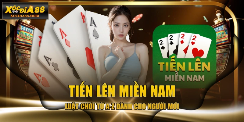 Tiến Lên Miền Nam - Luật Chơi Từ A-Z Dành Cho Người Mới