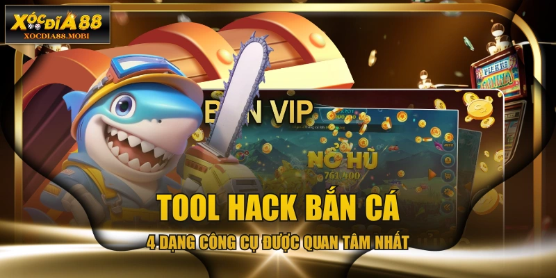 Tool Hack Bắn Cá - 4 Dạng Công Cụ Được Quan Tâm Nhất