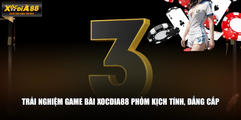 Trải nghiệm game bài XOCDIA88 Phỏm kịch tính, đẳng cấp
