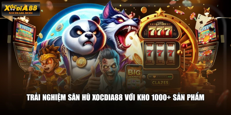 Trải nghiệm săn hũ XOCDIA88 với kho 1000+ sản phẩm