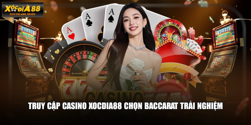 Truy cập Casino XOCDIA88 chọn Baccarat trải nghiệm