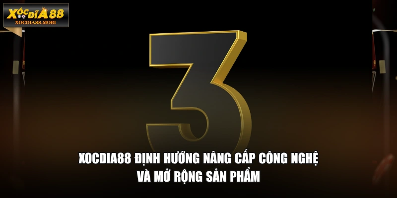 XOCDIA88 định hướng nâng cấp công nghệ và mở rộng sản phẩm